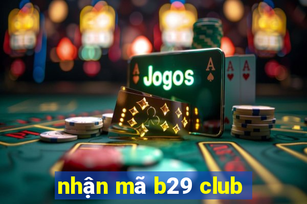 nhận mã b29 club