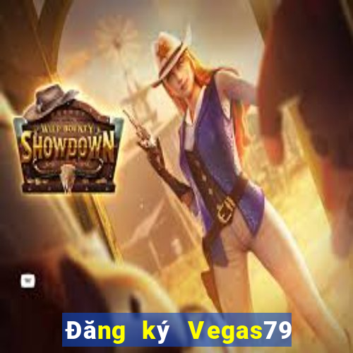 Đăng ký Vegas79 Thưởng 588k