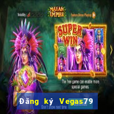 Đăng ký Vegas79 Thưởng 588k