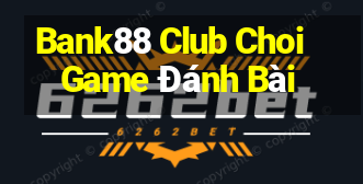 Bank88 Club Choi Game Đánh Bài