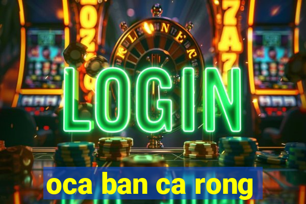 oca ban ca rong