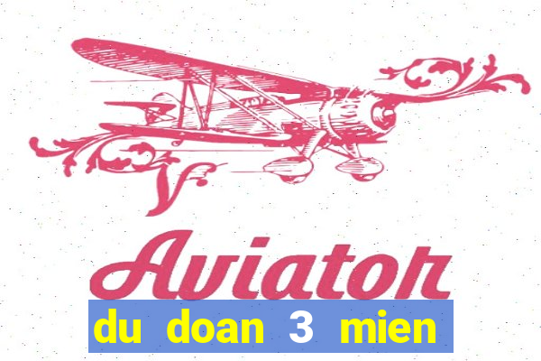 du doan 3 mien chinh xac