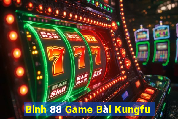 Binh 88 Game Bài Kungfu