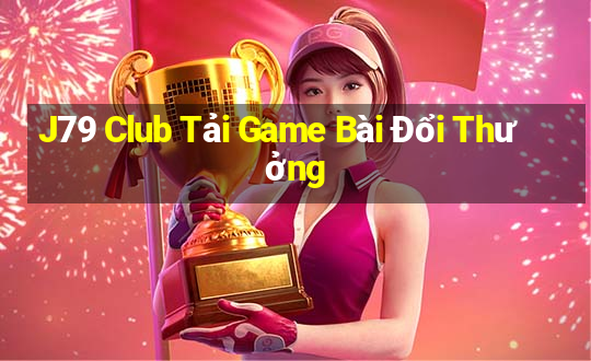 J79 Club Tải Game Bài Đổi Thưởng