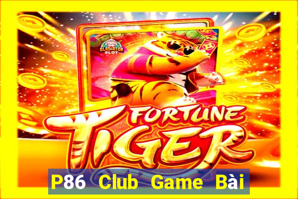 P86 Club Game Bài 3 Cây Đổi Thưởng