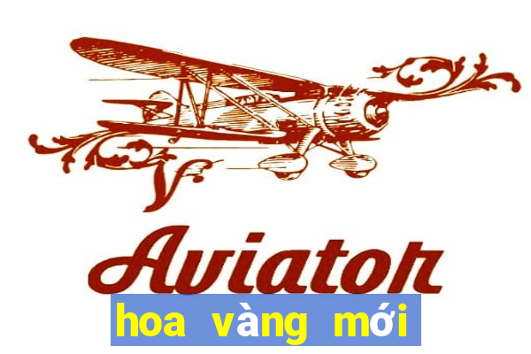 hoa vàng mới nhất ấn bản