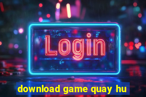 download game quay hu