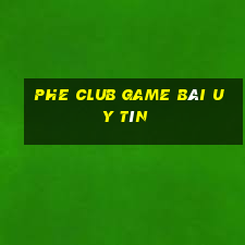 Phe Club Game Bài Uy Tín