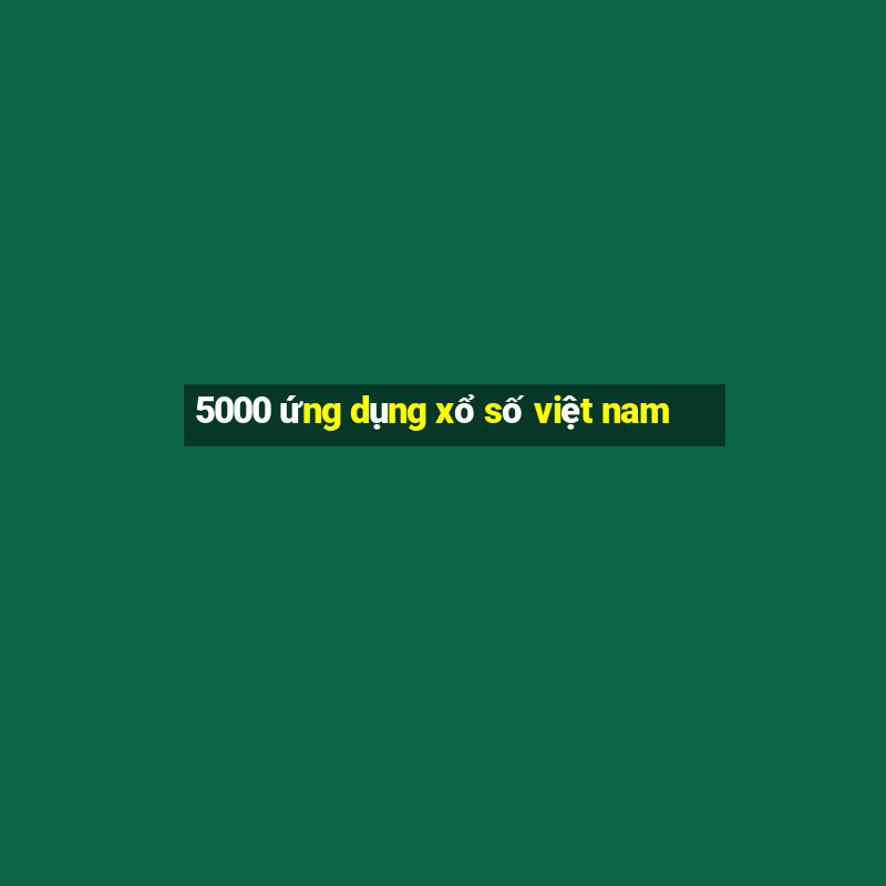 5000 ứng dụng xổ số việt nam