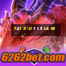 tài xỉu 1 1.5 là gì