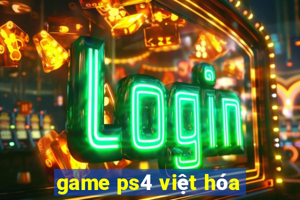 game ps4 việt hóa