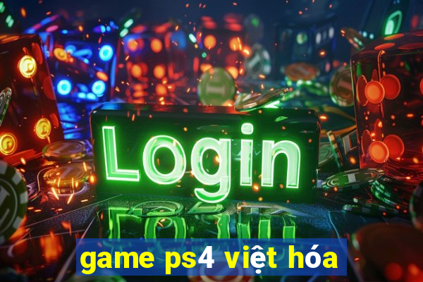 game ps4 việt hóa