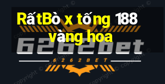 RấtBò x tống 188 vàng hoa