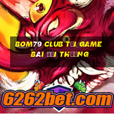 Bom79 Club Tại Game Bài Đổi Thưởng