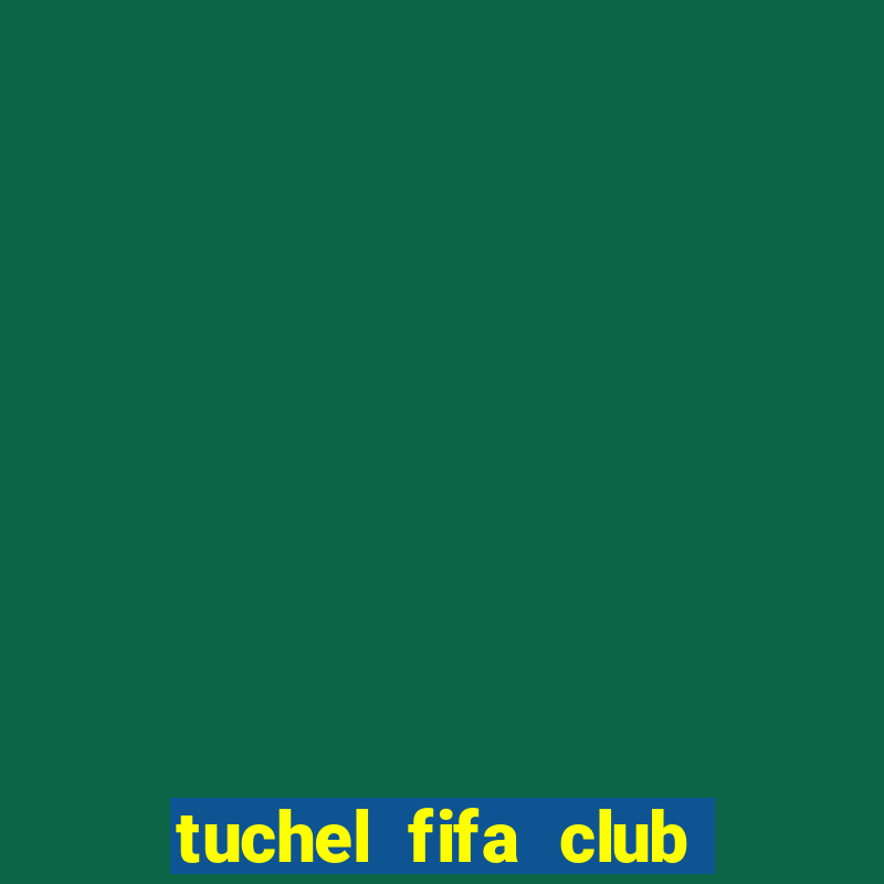 tuchel fifa club world cup