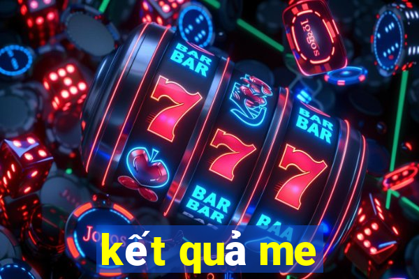 kết quả me