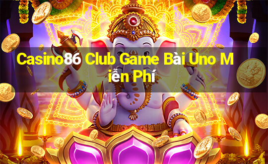 Casino86 Club Game Bài Uno Miễn Phí