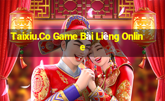 Taixiu.Co Game Bài Liêng Online