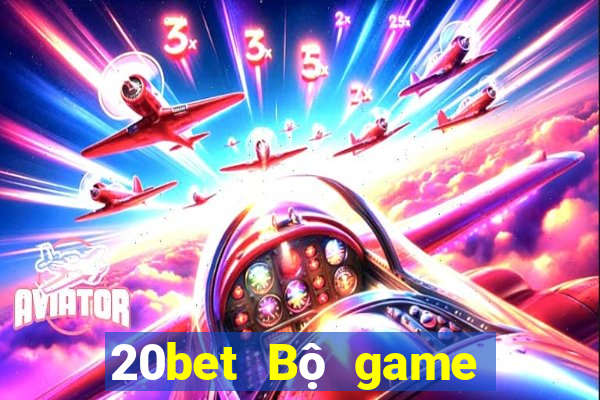 20bet Bộ game bài sáng tạo