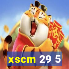 xscm 29 5