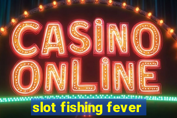 slot fishing fever