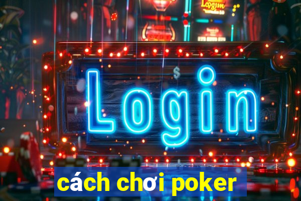 cách chơi poker