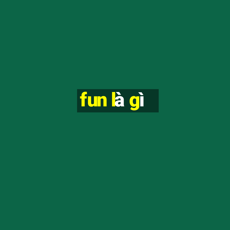 fun là gì