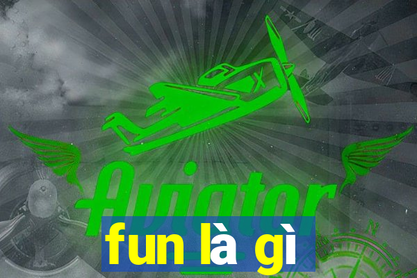 fun là gì