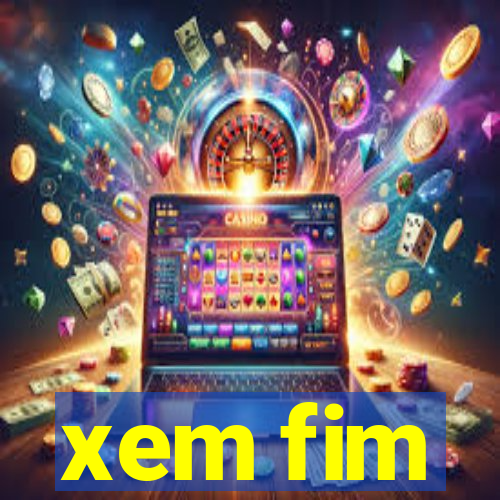 xem fim