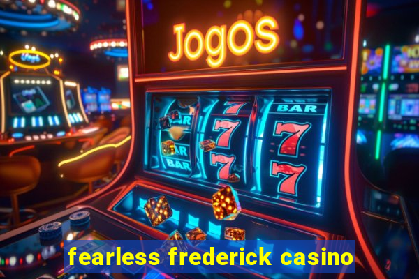 fearless frederick casino