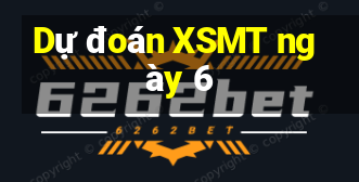 Dự đoán XSMT ngày 6