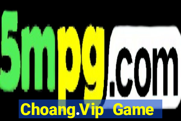 Choang.Vip Game Bài Online Hay