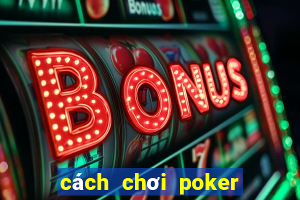 cách chơi poker mậu binh