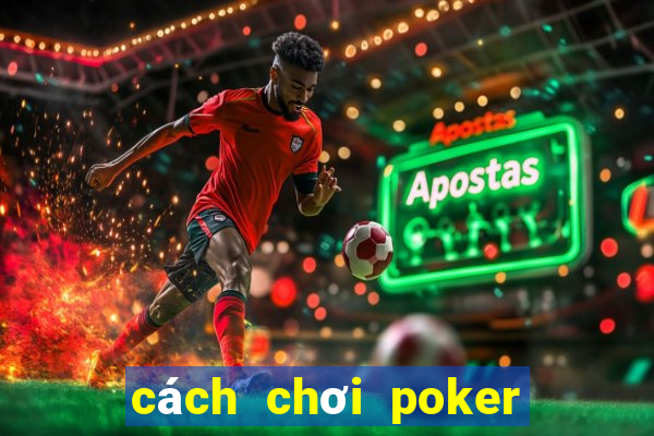 cách chơi poker mậu binh