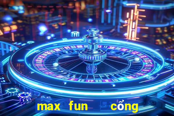 max fun   cổng game quốc tế