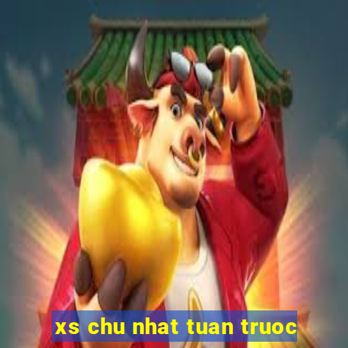 xs chu nhat tuan truoc