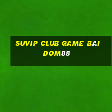 Suvip Club Game Bài Dom88