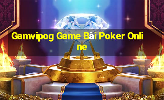 Gamvipog Game Bài Poker Online