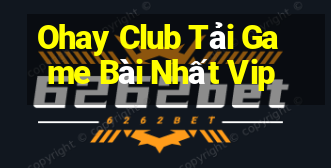 Ohay Club Tải Game Bài Nhất Vip