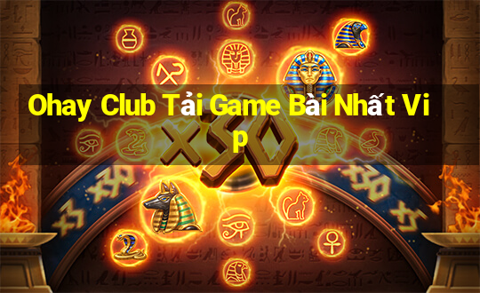 Ohay Club Tải Game Bài Nhất Vip