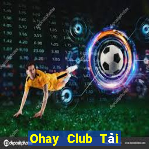 Ohay Club Tải Game Bài Nhất Vip