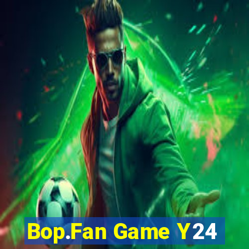 Bop.Fan Game Y24