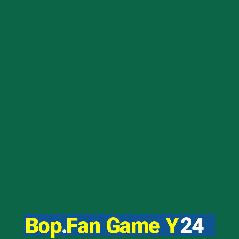 Bop.Fan Game Y24