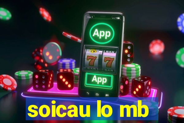 soicau lo mb