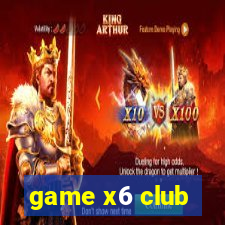 game x6 club