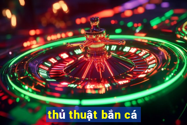 thủ thuật bắn cá