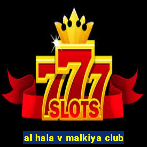 al hala v malkiya club