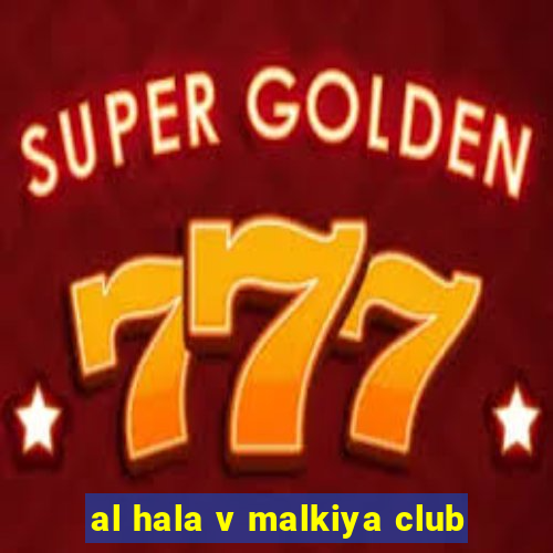 al hala v malkiya club