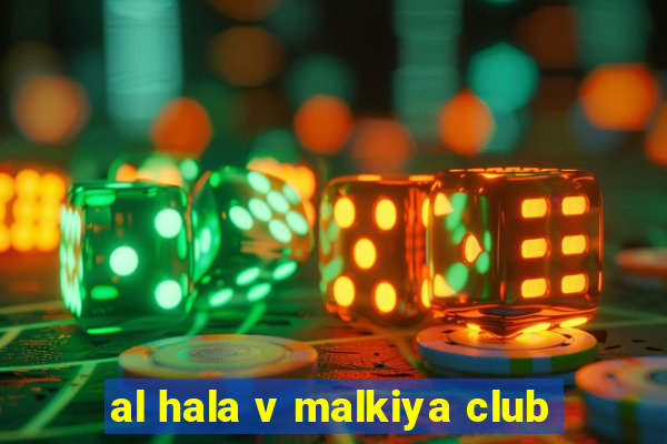 al hala v malkiya club