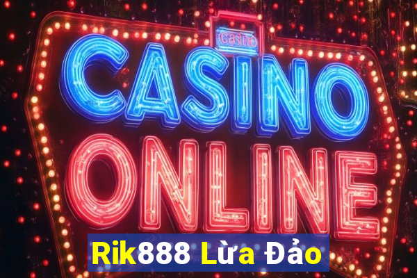 Rik888 Lừa Đảo